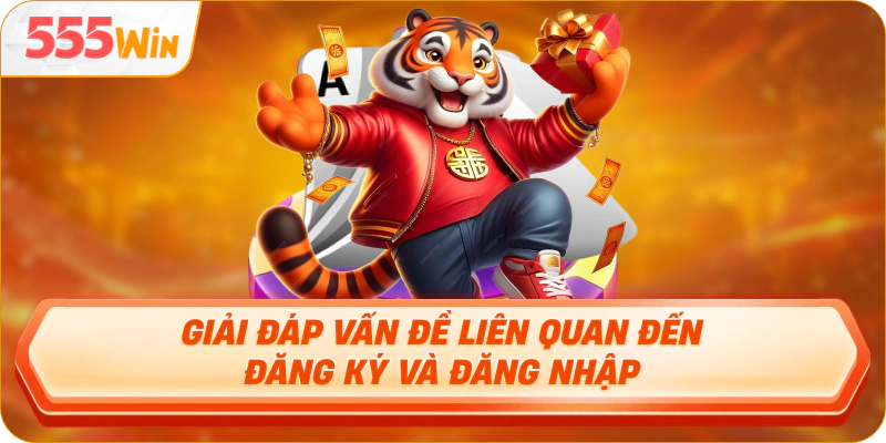 Giải đáp vấn đề liên quan đến đăng ký và đăng nhập
